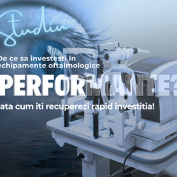 De ce sa investesti in echipamente oftalmologice performante? Iata cum iti recuperezi rapid investitia!