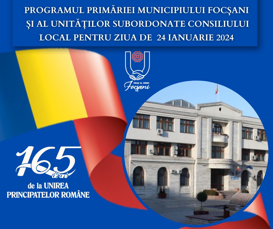 PROGRAMUL PRIMĂRIEI MUNICIPIULUI FOCȘANI ȘI AL UNITĂȚILOR SUBORDONATE CONSILIULUI LOCAL PENTRU  ZIUA DE 24 IANUARIE 2024
