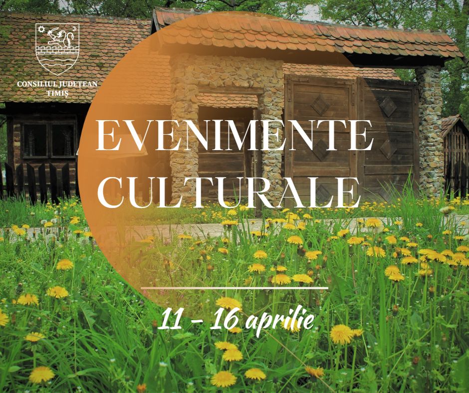 Calendarul săptămânal al evenimentelor culturale în organizarea instituțiilor CJ Timiș