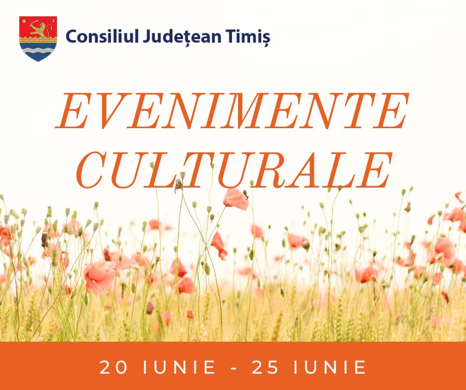 Oferta culturală a Consiliului Județean pentru perioada 20 - 25 iunie