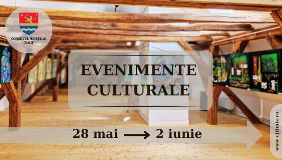 Calendarul săptămânal al evenimentelor culturale în organizarea instituțiilor CJ Timiș