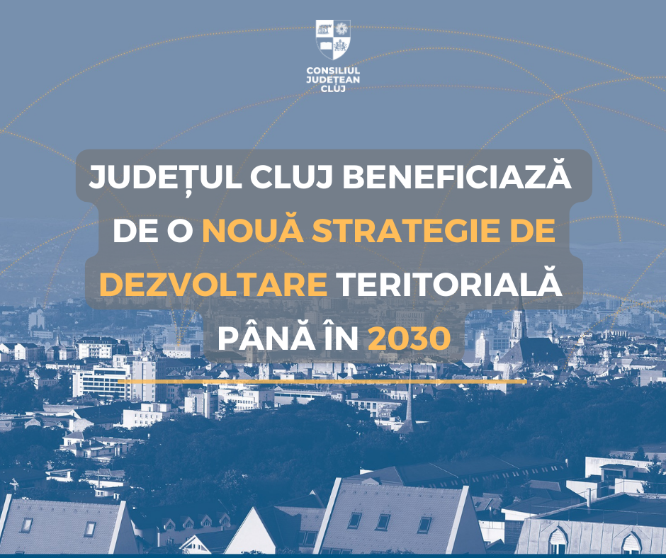 Județul Cluj beneficiază de o nouă strategie de dezvoltare teritorială până în 2030