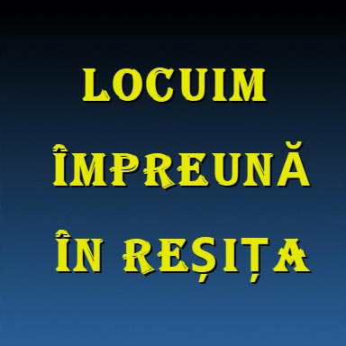Știrile Primăriei | „Locuim împreună în Reșița”