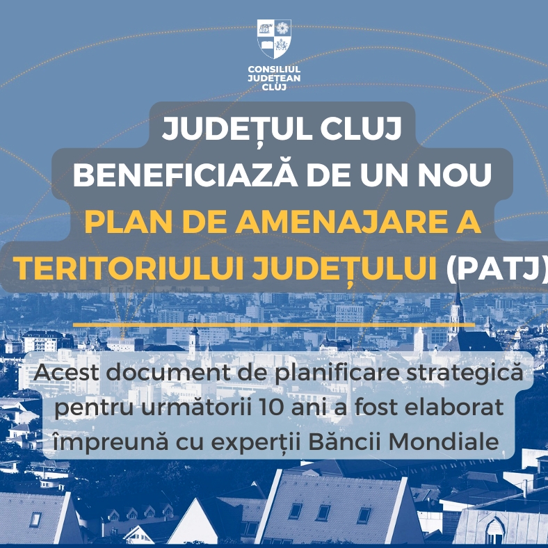 Județul Cluj beneficiază de un nou Plan de Amenajare a Teritoriului Județului (PATJ)