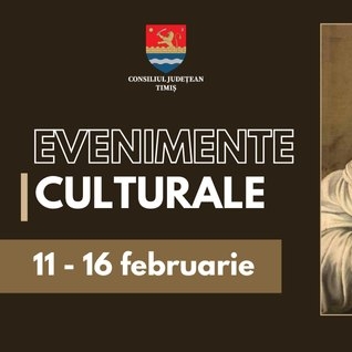 Oferta culturală a Consiliului Județean pentru perioada 11 – 16 februarie