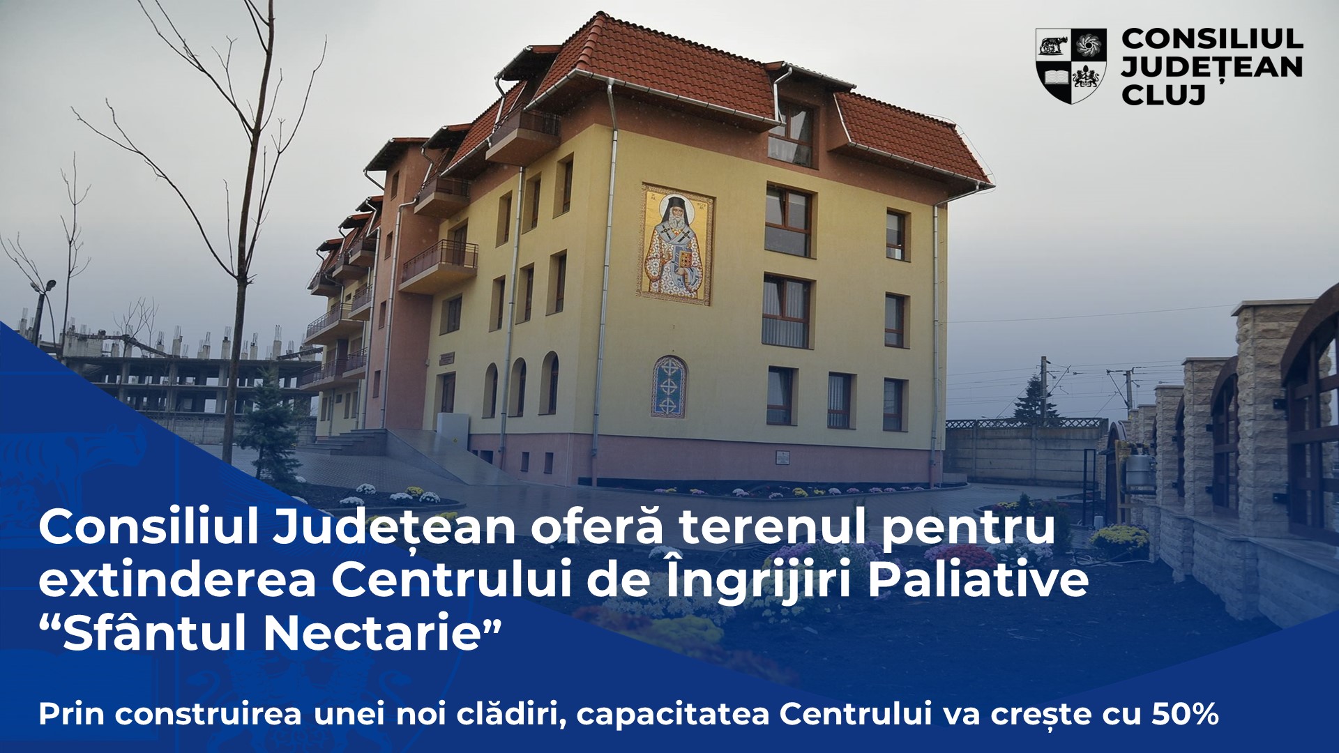 Consiliul Județean Cluj oferă terenul necesar pentru extinderea Centrului de Îngrijiri Paliative Sfântul Nectarie