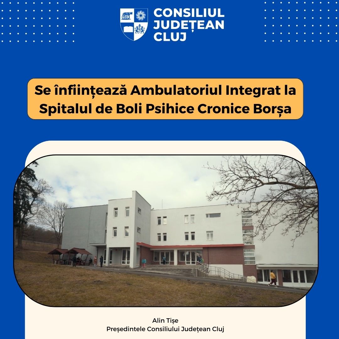 Se înființează un Ambulatoriu Integrat la Spitalul de Boli Psihice Cronice Borșa