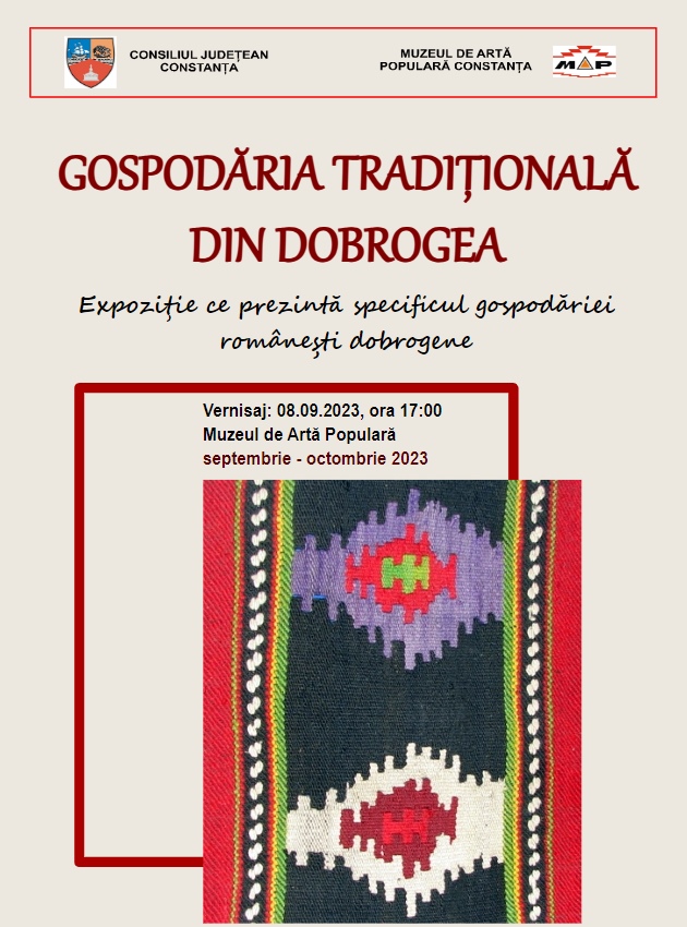 Consiliul Judeţean Constanţa, Constanţa, organizează expoziția temporară „Gospodăria tradiţională din Dobrogea”